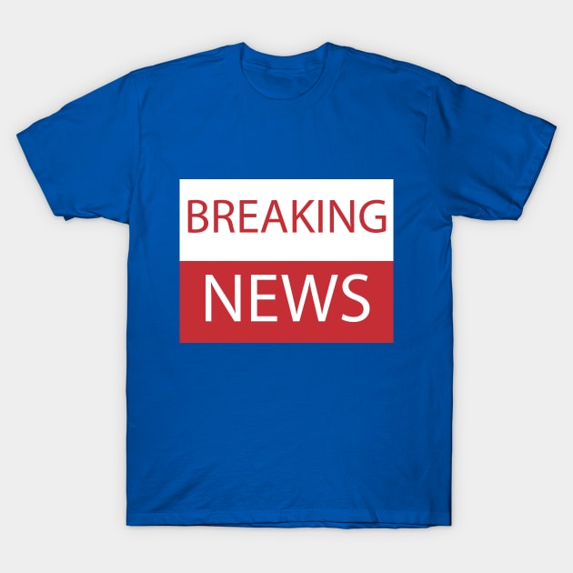 BREAKING NEWS T-Shirt by BK55